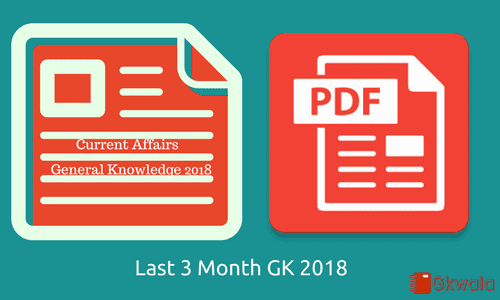 [PDF] Last 3 Months General knowledge & current affairs GK-2018