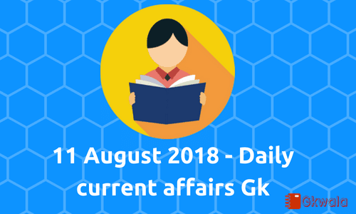 11 August 2018- current affairs general knowledge
