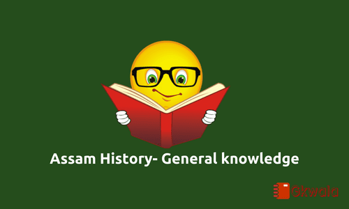 Assam History - general knowledge questions and answers