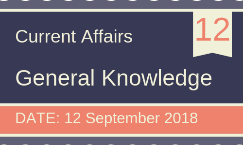 12 September 2018- Daily Current affairs Gk