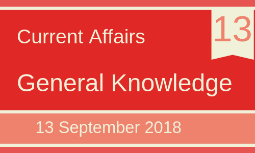 13 September 2018- Daily Current affairs Gk