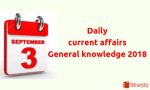 3 September 2018- Daily current affairs General knowledge