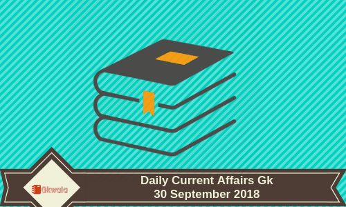 30 September 2018- Daily current affairs Gk