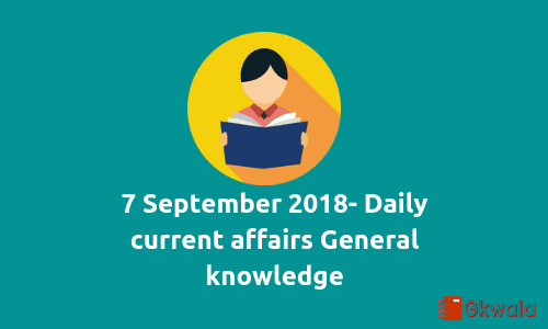 7 September 2018- Current Affairs general knowledge