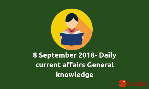 8 September 2018- Current Affairs general knowledge