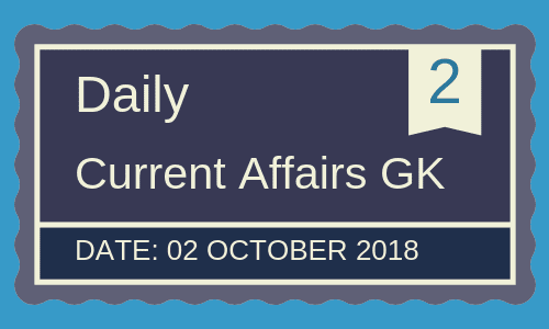 2 October 2018- Daily current affairs General knowledge
