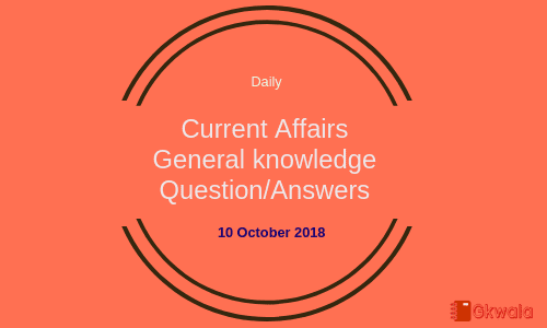 Daily current affairs- General knowledge 10 October 2018