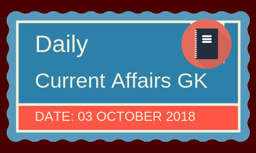 Daily current affairs- General knowledge 3 October 2018