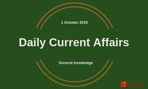 Daily current affairs Gk- 1 October 2018
