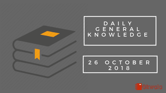 Daily current affairs Gk- 26 October 2018