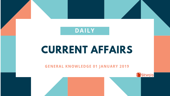 Daily Current Affairs General Knowledge 01 January 2019
