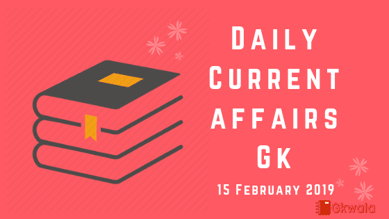 15 February 2019- General knowledge and current affairs Gk