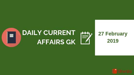 27 February 2019- Daily Current affairs Gk