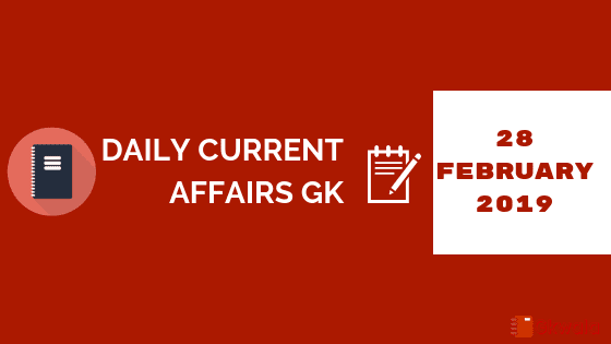 28 February 2019- Current Affairs General Knowledge (Gk)
