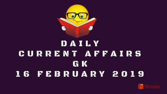 Daily Current affairs Gk| 16 February 2019