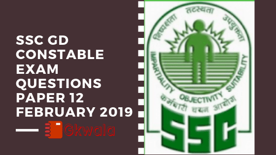 SSC GD Constable Exam: Questions Paper 12 February 2019