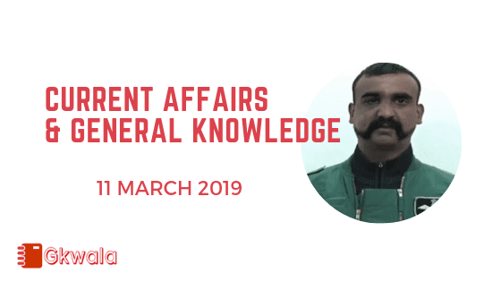 Current Affairs & General Knowledge 11 March 2019