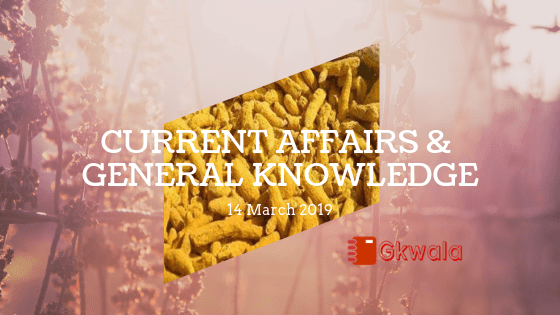 Current Affairs & General Knowledge 14 March 2019