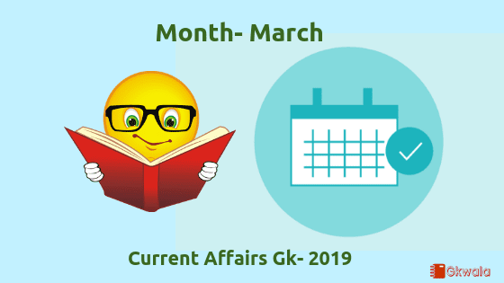 March- General knowledge & current affairs (GK) 2019