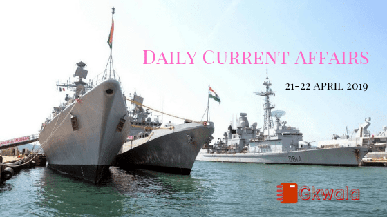 Daily Current Affairs & GK Questions 21-22 April 2019