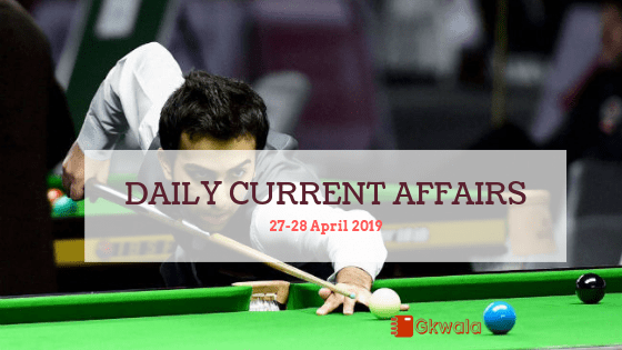 Daily Current Affairs & GK Questions 27-28 April 2019