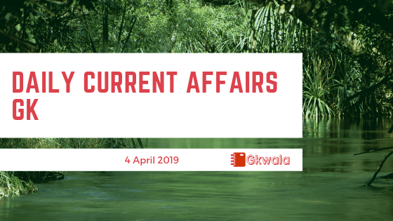 Daily Current Affairs GK Questions 4 April 2019