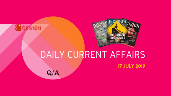 Daily Current Affairs Questions Answer 17 July 2019