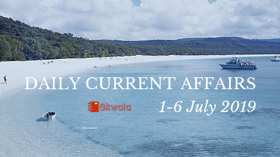 Current Affairs & GK Questions 1-6 July 2019