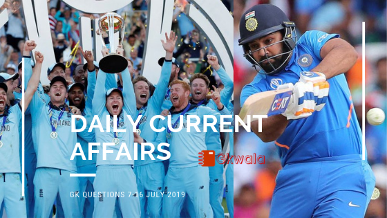 Daily Current Affairs GK Questions 7-16 July 2019