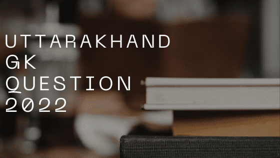 Uttarakhand Police- General knowledge Questions 2022